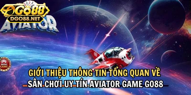 Tổng quát về trò chơi Aviator Go88